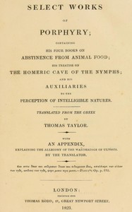 Select works of Porphyry : $b Containing his four books on abstinence from animal food; his treatise on the Homeric cave of the nymphs; and his Auxiliaries to the perception of intelligible natures. With an appendix, explaining the allegory of the wa — Porphyry cover