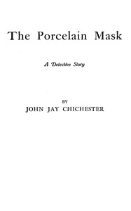 The porcelain mask : $b A detective story — John Jay Chichester cover