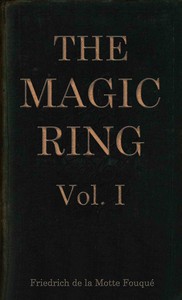 The magic ring, Vol. 1 (of 3) — Friedrich Heinrich Karl, Freiherr de La Motte-Fouqué cover