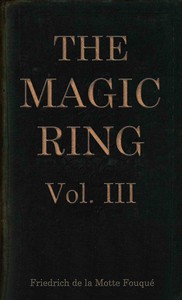 The magic ring, Vol. 3 (of 3) — Friedrich Heinrich Karl, Freiherr de La Motte-Fouqué cover