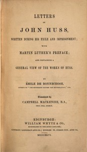 Letters of John Huss, written during his exile and imprisonment : $b With Martin Luther's preface; and containing a general view of the works of Huss — Jan Hus cover