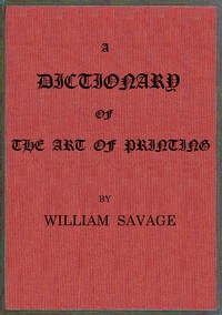 A dictionary of the art of printing — William Savage cover