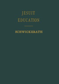 Jesuit education : $b its history and principles viewed in the light of modern educational problems — Robert Schwickerath cover