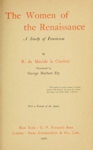 The women of the Renaissance : $b A study of feminism — R. de (René) Maulde-La-Clavière cover