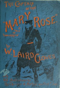 The captain of the "Mary Rose" : $b A tale of to-morrow — W. Laird (William Laird), Sir Clowes cover