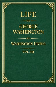 Life of George Washington, volume 3 of 5 — Washington Irving cover
