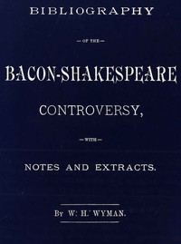 Bibliography of the Bacon-Shakespeare controversy — W. H. (William Henry) Wyman cover