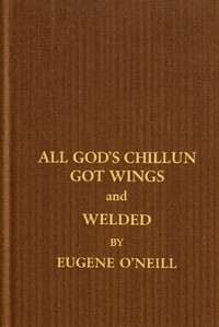All God's chillun got wings, and Welded — Eugene O'Neill cover
