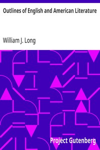 Outlines of English and American Literature: An Introduction to the Chief Writers of England and America, to the Books They Wrote, and to the Times in Which They Lived — William J. (William Joseph) Long cover