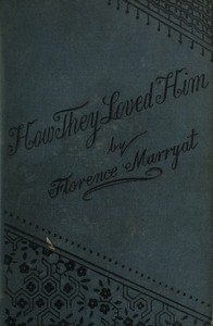 How they loved him, Vol. 1 (of 3) : $b A novel — Florence Marryat cover