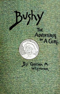 Bushy : $b a romance founded on fact — Cynthia May Westover Alden cover