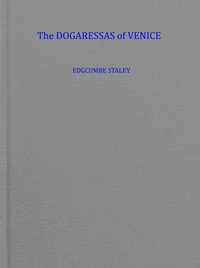 The dogaressas of Venice (the wives of the doges) — Edgcumbe Staley cover