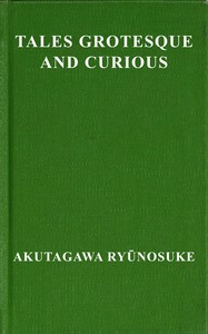 Tales grotesque and curious — Ryūnosuke Akutagawa cover