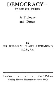 Democracy—false or true? : $b A prologue and a dream — W. B. (William Blake), Sir Richmond cover