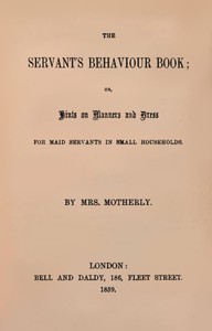 The servant's behaviour book : $b or, Hints on manners and dress for maid servants in small households — Emily A. (Emily Augusta) Patmore cover