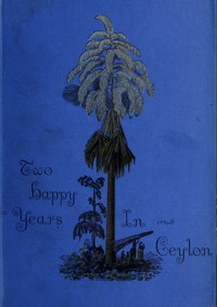 Two happy years in Ceylon — C. F. (Constance Frederica) Gordon Cumming cover