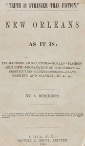 New Orleans as it is : $b Its manners and customs--morals--fashionable life--profanation of the Sabbath--prostitution--licentiousness--slave markets and slavery, &c. &c. &c. — Anonymous cover