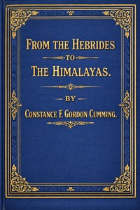 From the Hebrides to the Himalayas, vol. 1 [of 2] : $b a sketch of eighteen months' wanderings in Western Isles and Eastern Highlands — C. F. (Constance Frederica) Gordon Cumming cover