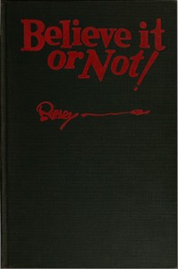 Believe it or not! [1929] : $b a modern book of wonders, miracles, freaks, monstrosities and almost-impossibilities — Robert L. (Robert LeRoy) Ripley cover