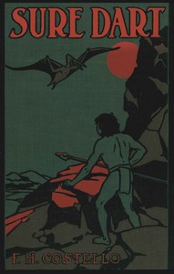 Sure-dart : $b A story of strange hunters and stranger game in the days of monsters — F. H. (Frederick Hankerson) Costello cover