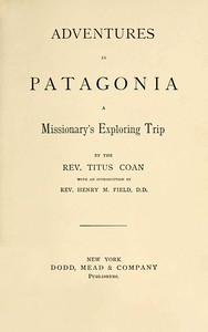 Adventures in Patagonia : $b a missionary's exploring trip — Titus Coan cover