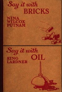 Say it with bricks/Say it with oil : $b A few remarks about husbands/A few remarks about wives — Ring Lardner cover