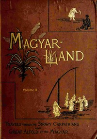 "Magyarland," volume 2 (of 2) : $b being the narrative of our travels through the highlands and lowlands of Hungary — Nina Elizabeth Mazuchelli cover