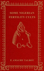 Some Nigerian fertility cults — Percy Amaury Talbot cover