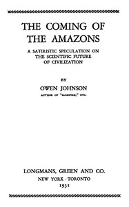 The coming of the Amazons : $b A satiristic speculation on the scientific future of civilization — Owen Johnson cover