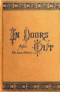 In doors and out : $b or, Views from the chimney corner — Oliver Optic cover