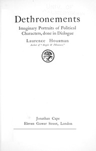 Dethronements : $b Imaginary portraits of political characters, done in dialogue — Laurence Housman cover