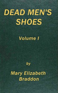Dead men's shoes, vol. 1 (of 3) — M. E. (Mary Elizabeth) Braddon cover