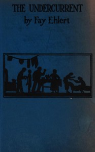 The undercurrent : $b A one act play — Fay Ehlert cover