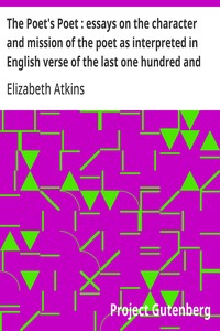 The Poet's Poet : essays on the character and mission of the poet as interpreted in English verse of the last one hundred and fifty years — Elizabeth Atkins cover