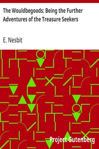 The Wouldbegoods: Being the Further Adventures of the Treasure Seekers — E. (Edith) Nesbit cover