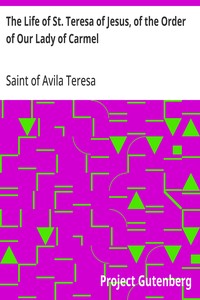 The Life of St. Teresa of Jesus, of the Order of Our Lady of Carmel — of Avila, Saint Teresa cover
