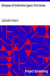 Glimpses of Unfamiliar Japan: First Series — Lafcadio Hearn cover