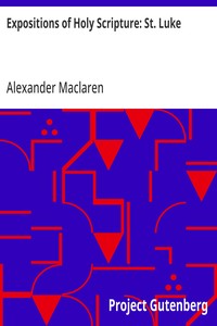 Expositions of Holy Scripture: St. Luke — Alexander Maclaren cover