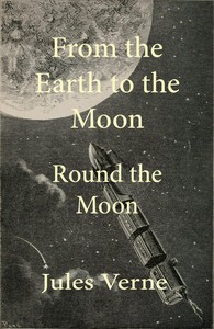 From the Earth to the moon; and, round the moon — Jules Verne cover