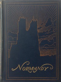 Normandy: The Scenery & Romance of Its Ancient Towns, Complete — Gordon Home cover