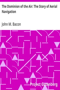 The Dominion of the Air: The Story of Aerial Navigation — John M. (John Mackenzie) Bacon cover