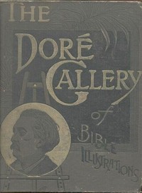 The Doré Bible Gallery, Complete: Containing One Hundred Superb Illustrations, and a Page of Explanatory Letter-press Facing Each — Anonymous cover