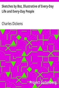 Sketches by Boz, Illustrative of Every-Day Life and Every-Day People — Charles Dickens cover