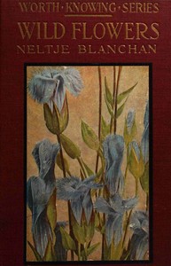 Wild Flowers Worth Knowing — Neltje Blanchan cover