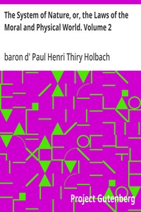 The System of Nature, or, the Laws of the Moral and Physical World. Volume 2 — Paul Henri Thiry, baron d' Holbach cover