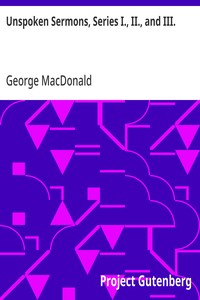 Unspoken Sermons, Series I., II., and III. — George MacDonald cover