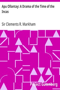 Apu Ollantay: A Drama of the Time of the Incas — Clements R. (Clements Robert), Sir Markham cover