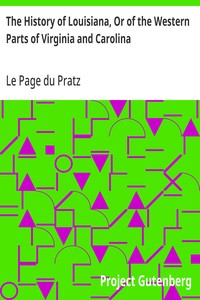The History of Louisiana, Or of the Western Parts of Virginia and Carolina: Containing a Description of the Countries That Lie on Both Sides of the River Missisippi — Le Page du Pratz cover