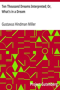Ten Thousand Dreams Interpreted; Or, What's in a Dream: A Scientific and Practical Exposition — Gustavus Hindman Miller cover