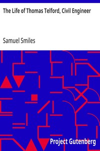 The Life of Thomas Telford, Civil Engineer: With an Introductory History of Roads and Travelling in Great Britain — Samuel Smiles cover